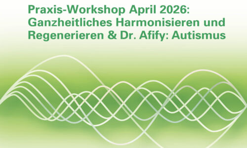 Praxis-Workshop April 2026: Ganzheitliches Harmonisieren und Regenerieren – Die 6 Ebenen der Entgiftung & Analyse der Ebenen & Dr. Afify – Autismus   |   Warsztaty praktyczne, kwiecień 2026: Holistyczna harmonizacja i regeneracja – 6 poziomów detoksykacji, analiza poziomów i Dr. Afify – Autyzm